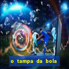 o tampa da bola ao vivo